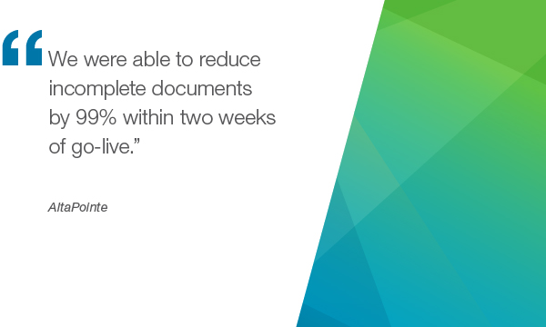"We were able to Reduce incomplete documents by 99% within two weeks of go-live" - AltaPointe