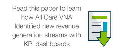 Read this paper to learn how All Care VNA identified new revenue generation streams with KPI dashboards
