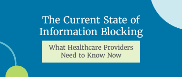The Current State of Information Blocking: What Healthcare Providers Need to Know Now