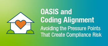 OASIS and Coding Alignment Avoiding the Pressure Points That Create Compliance Risk